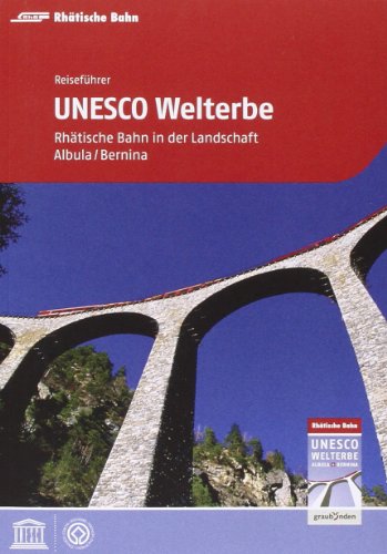 Reiseführer UNESCO Welterbe: Rhätische Bahn in der Landschaft Albula/Bernina von Edition Terra Grischuna